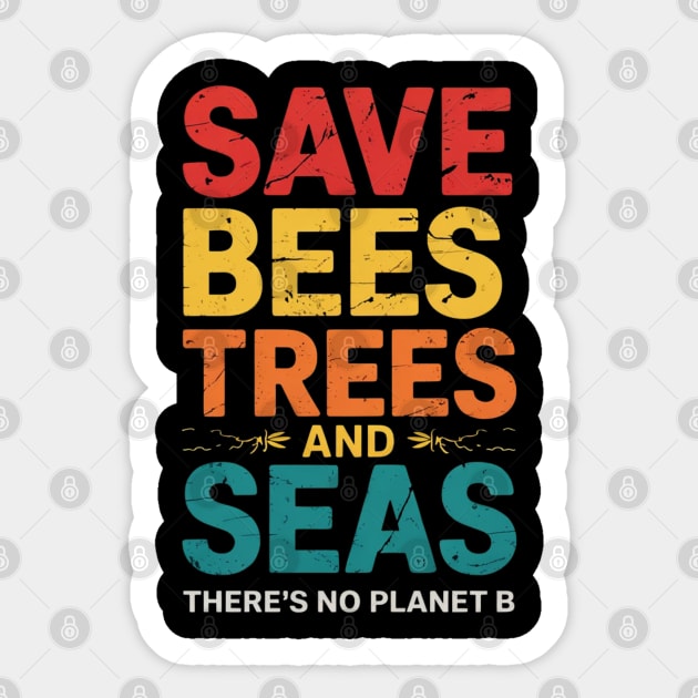 Save Bees Trees And Seas, There's No Planet B Sticker by Creatifly Graphic Tees